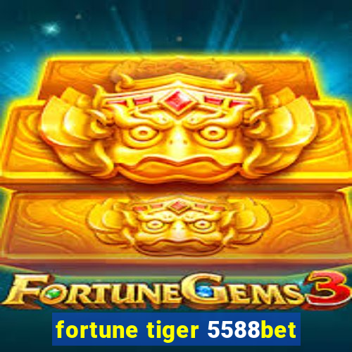 fortune tiger 5588bet